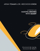 3D Printing and Making Drones with Daddy 1543704964 Book Cover