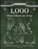 Unofficial 1,000 Magical Herbs and Fungi: Unofficial Encyclopedia of the Wizarding World - Volume 3 1086184408 Book Cover