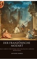 Der französische Mozart: Das Leben und Werk des François-Adrien Boieldieu (German Edition) 3384504747 Book Cover