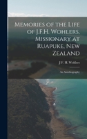 Memories of the Life of J.F.H. Wohlers, Missionary at Ruapuke, New Zealand: An Autobiography 3337030785 Book Cover