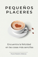 Pequeños Placeres: Encuentra la felicidad en las cosas más sencillas B0CCZZZBKP Book Cover