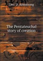 The Pentateuchal Story of Creation 1342076060 Book Cover