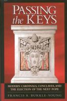 Passing the Keys: Modern Cardinals, Conclaves and the Election of the Next Pope 1568331304 Book Cover