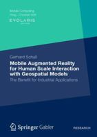 Mobile Augmented Reality for Human Scale Interaction with Geospatial Models: The Benefit for Industrial Applications 3658001968 Book Cover