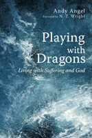 Playing with Dragons: Living with Suffering and God 1620326477 Book Cover