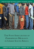 The Food Insecurities of Zimbabwean Migrants in Urban South Africa 1920597158 Book Cover