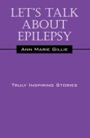 Let's Talk about Epilepsy: Truly Inspiring Stories 1432787977 Book Cover