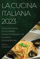 La Cucina Italiana 2023: Die authentische Küche Italiens. Klassische Rezepte und moderne Interpretationen 1783819324 Book Cover