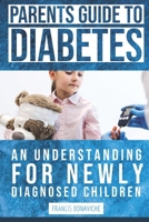 Parents Guide To Diabetes: An Understanding For Newly Diagnosed Children B086B9N13F Book Cover