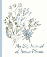 My Big Journal of House Plants - Keep Track on the Water, Fertilizer & Light Preferences of Your Green Friends: 114 Pages of Space for Notes on 27 Plants. 7.5"x9.25". White Paper. 1691226246 Book Cover