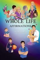 Whole Life Affirmations 1537685473 Book Cover