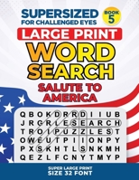 SUPERSIZED FOR CHALLENGED EYES, Book 5 - Salute to America: Super Large Print Word Search Puzzles 179528563X Book Cover