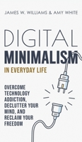 Digital Minimalism in Everyday Life 1953036333 Book Cover