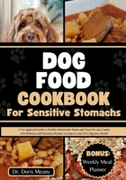 Dog Food Cookbook for Sensitive Stomachs: A Vet-approved Guide to Healthy Homemade Meals and Treats for your Canine with Delicious and Nutritious Reci B0CQ3BSCYZ Book Cover