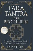 Tara Tantra For Beginners: Protection, Speech, and Clarity Through the Star Goddess (Divine Feminine Tantra Series) B0H7LXCMX5 Book Cover