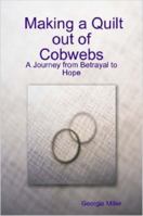 Making a Quilt out of Cobwebs: A Journey from Betrayal to Hope B0029J6J2S Book Cover