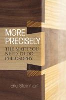 More Precisely: The Math You Need to Do Philosophy - Second Edition 155481345X Book Cover