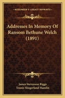 Addresses in Memory of Ranson Bethune Welch, D.D., LL.D., Professor of Christian Theology 0526909439 Book Cover