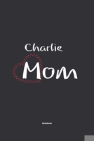 Charlie Mom Notebook: NoteBook / Journla Gift, 120 Pages, 6x9, Soft Cover, Matte Finish 1678806676 Book Cover