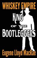 King of the Bootleggers (Whiskey Empire) (Volume 1) 1979104190 Book Cover