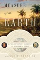 Measure of the Earth: The Enlightenment Expedition That Reshaped Our World 0465017231 Book Cover