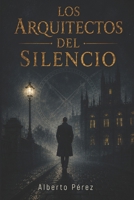 Los Arquitectos del Silencio (Spanish Edition) B0H9X9TKXB Book Cover