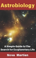 Astrobiology: A Simple Guide to The Search for Exoplanetary Life B0F1N7GC1C Book Cover