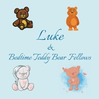 Luke & Bedtime Teddy Bear Fellows: Short Goodnight Story for Toddlers - 5 Minute Good Night Stories to Read - Personalized Baby Books with Your ... Books Ages 1-3 (Personalized Books for Kids) B08734B15R Book Cover