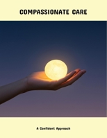 Compassionate Care: A Confident Approach B0FNXDGZ4T Book Cover