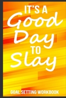 It's A Good Day To Slay Goal Setting Workbook: Journal gifts for teenagers, Inspirational gifts for teenage girls, Entrepreneur journal 6x9 Journal Gift Notebook with 125 Lined Pages B083XTGT2Q Book Cover