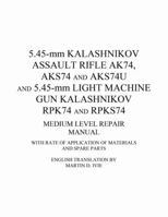 5.45-mm Kalashnikov Assault Rifle Ak74, Aks74 and Aks74U and 5.45-mm Light Machine Gun Kalashnikov Rpk74 and Rpks74 Medium Level Repair Manual: With Rate of Application of Materials and Spare Parts 0972120947 Book Cover