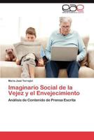 Imaginario Social de la Vejez y el Envejecimiento: Análisis de Contenido de Prensa Escrita 3847361767 Book Cover