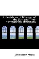 A Hand-Book of Skin Diseases and Their Hom Opathic Treatment - Primary Source Edition 101614136X Book Cover