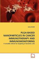 Plga-Based Nanoparticles in Cancer Immunotherapy and Immunomonitoring 3639275594 Book Cover