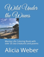 Wild Under the Waves: Marine Life Coloring Book with over 35 sea creatures and poems 0972275401 Book Cover