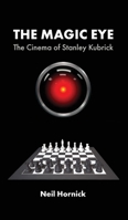 The Magic Eye: The Cinema of Stanley Kubrick 1942782527 Book Cover
