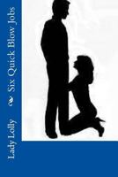 Six Quick Blow Jobs 149485659X Book Cover