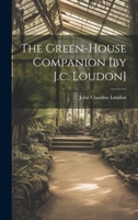 The Green-house Companion [by J.c. Loudon] 1021289957 Book Cover