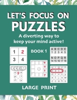 Let's Focus on Puzzles: A diverting way to keep your mind active! Book 1: A gentle activity book for older adults with mild dementia, memory loss, or difficulty concentrating 1922191280 Book Cover