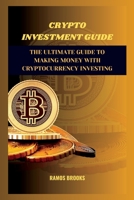 Crypto investment guide: The Ultimate Guide to Making Money with Cryptocurrency Investing B0C8Q9JVXB Book Cover