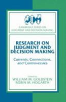 Research on Judgment and Decision Making: Currents, Connections, and Controversies (Cambridge Series on Judgment and Decision Making) 0521483026 Book Cover