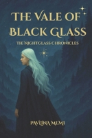 The Vale of Black Glass: The Nightglass Chronicles B0FTFZGZDF Book Cover