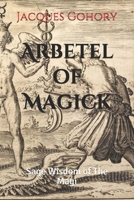 Arbetel of Magick: Sage Wisdom of The Magi 1708292284 Book Cover