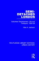 Semi-Detached London: Suburban Development, Life and Transport, 1900-39 0815386710 Book Cover