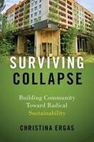 Surviving Collapse: Building Community toward Radical Sustainability 0197544096 Book Cover