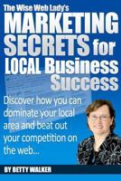 The Wise Web Lady's Marketing Secrets for Local Business Success: Discover How You Can Dominate Your Local Area and Beat Out Your Competition 1463597479 Book Cover