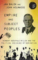 Empire and subject peoples: Herbert Adolphus Miller and the political sociology of domination (Theory for a Global Age) 152616860X Book Cover