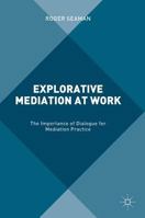 Explorative Mediation at Work: The Importance of Dialogue for Mediation Practice 1137516720 Book Cover