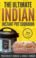 The Ultimate Indian Instant Pot Cookbook (How To Cook Everything In A Jiffy) B088BH5JFH Book Cover