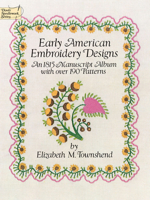 Early American Embroidery Designs: An 1815 Manuscript Album with Over 190 Patterns (Dover Needlework Series) 0486249468 Book Cover
